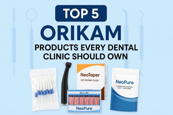 Top 5 Orikam Products Every Dental Clinic Should Own